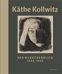 Käthe Kollwitz. Der Werküberblick 1888-1942