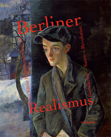 Katalog zur Ausstellung: Berliner Realimus. Von Käthe Kollwitz bis Otto Dix