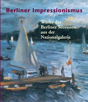 Berliner Impressionismus Werke der Berliner Secession aus der Nationalgalerie