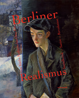 Berliner Realismus - Von Käthe Kollwitz bis Otto Dix