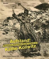 Aufstand! Renaissance, Reformation und Revolte im Werk von Käthe Kollwitz Monographie über den Zyklus »Bauernkrieg«