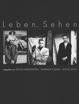 Leben. Sehen Fotografien von Sibylle Bergemann, Barbara Klemm und Helga Paris