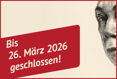 Wegen Ausstellungsumbau geschlossen!